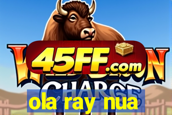 ola ray nua